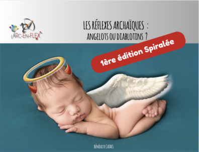 Les réflexes archaïques "Angelots ou Diablotins" Arc-en-Flex® - 1ère édition spirale