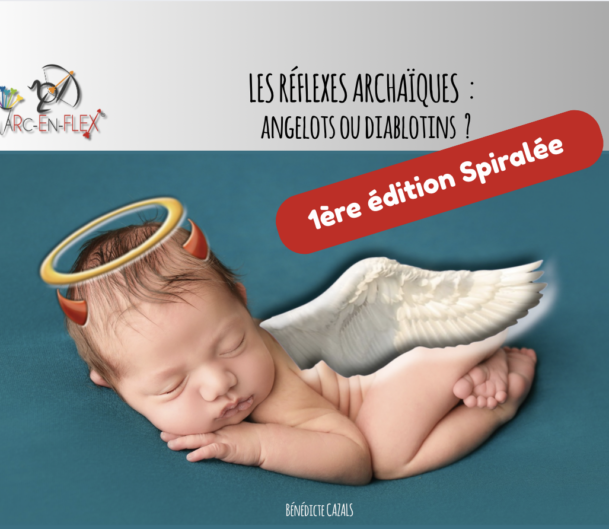 Les réflexes archaïques "Angelots ou Diablotins" Arc-en-Flex® - 1ère édition spirale