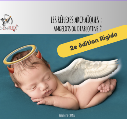Les réflexes archaïques "Angelots ou Diablotins" Arc-en-Flex® - 2e édition rigide