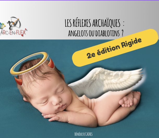 Les réflexes archaïques "Angelots ou Diablotins" Arc-en-Flex® - 2e édition rigide